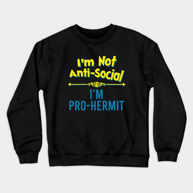 I'm Not Anti-Social, I'm Pro-Hermit Crewneck Sweatshirt by Bob Rose